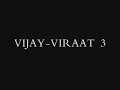Vijay Viraat 3 (Part I)