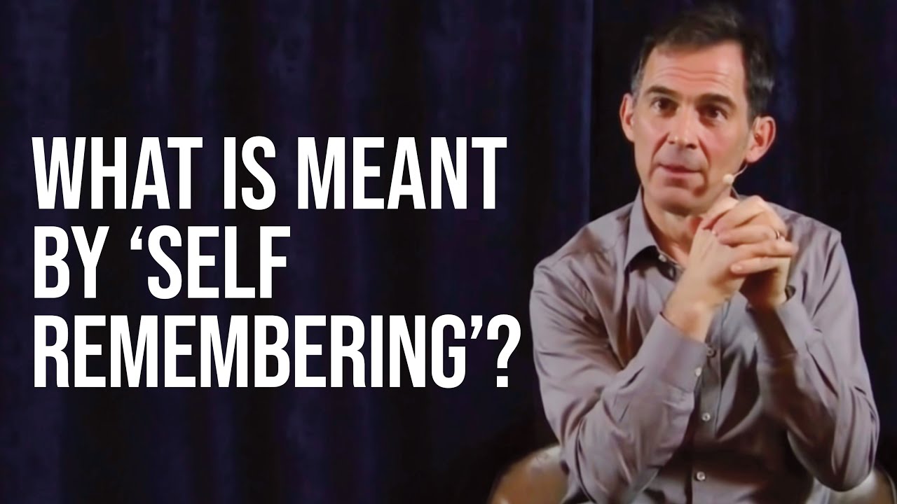 What is Meant by 'Self Remembering'? | Rupert Spira