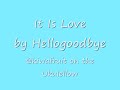 It Is Love - Hellogoodbye (ukulele cover)