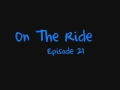 videos de On The Ride Episode 21