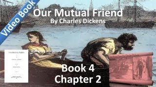 Book 4, Chapter 02 - Our Mutual Friend by Charles Dickens - The Golden Dustman Rises a Little