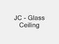 JC - Glass Ceiling