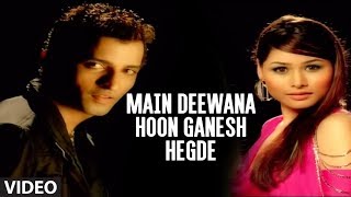 Main Deewana Hoon Ganesh Hegde Full Video Song -  