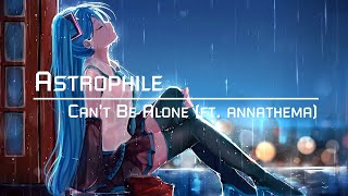 Astrophile - Can't Be Alone (ft annathema)