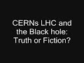 does the lhc have the ability to create black holes and of it does what will happen?