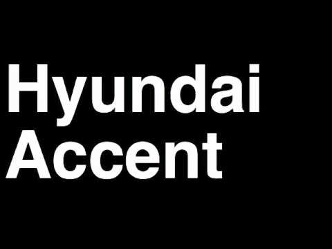 How to Pronounce Hyundai Accent 2013 GLS GS SE Car Review Fix Crash Test Drive Recall MPG