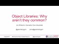 Object Libraries, Why Aren't They Common?