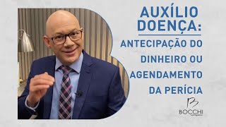 AUXÍLIO DOENÇA Antecipação do dinheiro ou Agendamento da perícia?