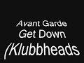 Avant Garde - Get Down (Klubbheads Mix)