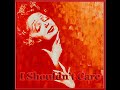 edizh piaf (1915-1963) i shouldn't care (j'm'en fous pas mal) i shouldn't care what if he tells me that we're through i shouldn't care i'll get along, i always do why should i care why beat my head against the wall i shouldn't care at all... this was supposed to be clever carefree and carelessly wild now when he tells me it's over i fall in love like a child i didn't care until the flame began to cool i didn't care but now i'm falling like a fool it isn't fair and i keep saying as i fall i shouldn't care at all i have to work for a living i'm no marie-antoinette people who work for a living can't run away to forget so here i am not even dreams left on my shelf how near i am to going mad here by myself why did i dare right from the start, i swear i knew i shouldn't care... but i do...