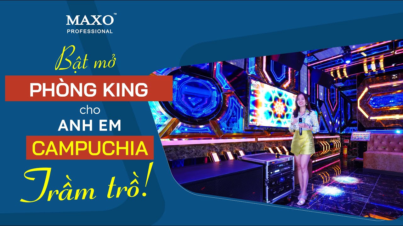 Chiêm Ngưỡng Phòng Karaoke 35m2 Cho Những Vị Vua Thứ Thiệt Tại Karaoke ABC - Campuchia| MAXO AUDIO