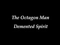 The Octagon Man - Demented Spirit The Octagon Man - Demented Spirit