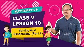 Class V Mathematics Lesson 10: Tenths and Hundredths (Part 2 of 2)