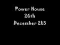 POWER HOUSE 26TH DECEMBER 2K5