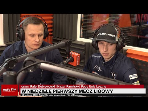 Nazar Parnitskyi i Rafał Dobrowolski przed niedzielnym... :: Goście: Rafał Dobrowolski i Nazar Parnitskyi, Fogo Unia LesznoRozmawia: Michał Konieczny