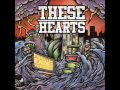 These Hearts - Thinking In Terms Of Two These Hearts - Thinking In Terms Of Two