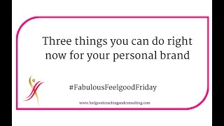Three Things You Can Do Right Now for Your Personal Brand