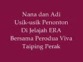 Usik-usik nana dan Adi Di Taiping Perak