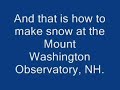 Boiling water to snow in hurricane force winds.