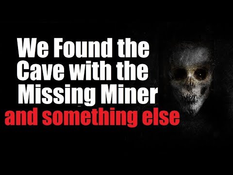 "We Found the Cave with the Missing Miner and Something Else" Creepypasta Original