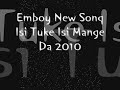 emboy isi tuke isi mange da new song 2010.