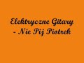 Elektryczne Gitary - Nie Pij Piotrek