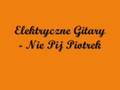 Elektryczne Gitary - Nie Pij Piotrek