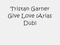 Tristan Garner - Give Love (Arias Dub)