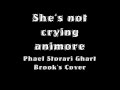 PHAEL STORARI SHE'S NOT CRYING ANIMORE [GHART BROOK'S COVER]