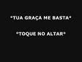 TUA GRA�A ME BASTA...