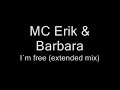 MC Erik and Barbara-I´m free (Extended mix) MC Erik and Barbara-I´m free (Extended mix)