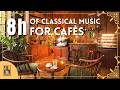 8 HOURS CLASSICAL MUSIC FOR CAFES
