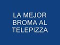 la mejor broma al telepizza