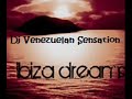 Ibiza Dreams2.9 (Dj Venezuelan Sensation Edit)- Dj jean.wmv