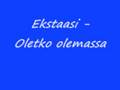 Ekstaasi - Oletko olemassa