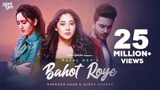 Bahot Roye - Official Video  Payal Dev  Ashnoor K 
