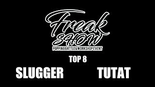 Slugger vs Tutat – FREAKSHOW vol.1 TOP8