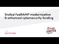 STALLED FEDRAMP MODERNIZATION AND ENHANCED CYBERSECURITY FUNDING | THE ..