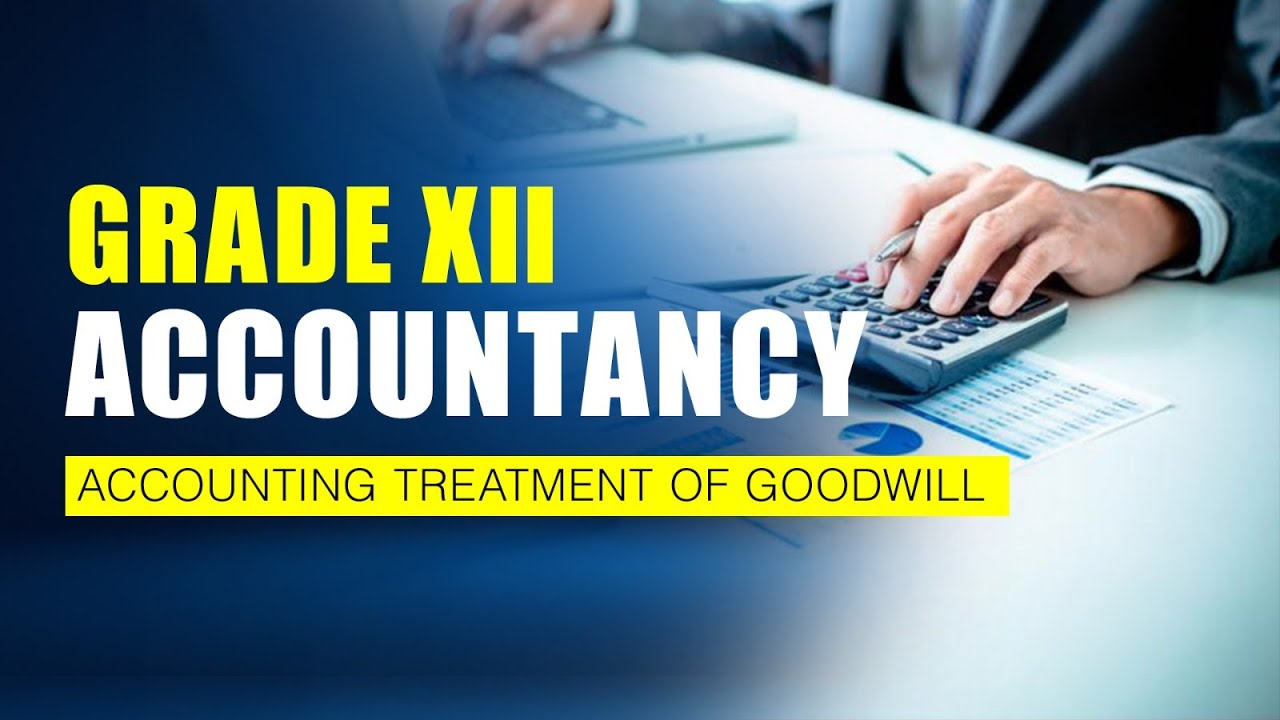 CBSE Class 12 Accountancy Video & Solutions | Accounting Treatment of Goodwill | Goodwill Accounting