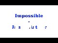 Impossible -  - Traduction Française - HD