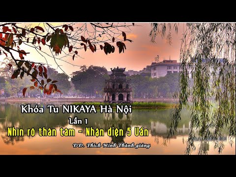 Khóa Tu NIKAYA  Hà Nội Lần 1 – Nhìn Rõ Thân Tâm – Nhận Diện 5 Uẩn