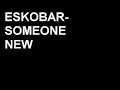 Eskobar-Someone new