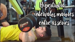 Hipertrofia: intervalos maiores entre as séries