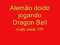 Alemão doido jogando Dragon Ball