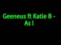 Geeneus Ft Katie b - as I