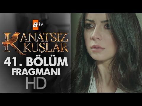 Kanatsız Kuşlar 41. Bölüm Fragmanı                                                                                                                                                                                                                        