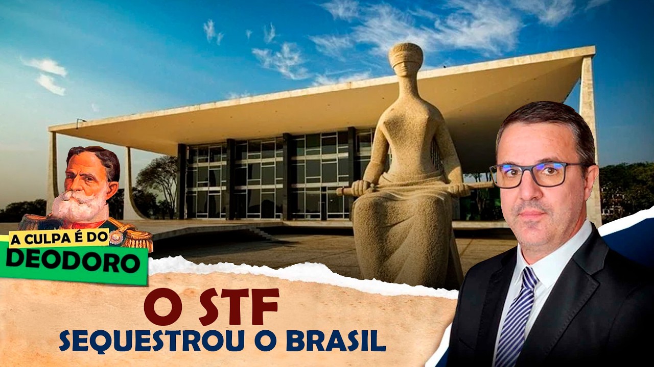 A CULPA É DO DEODORO - EP 23: O STF SEQUESTROU O BRASIL