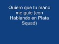 Quiero que tu mano me gu�e (con Hablando en Plata Squad)