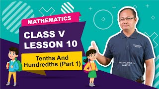 Class V Mathematics Lesson 10: Tenths And Hundredths (Part 1 of 2)