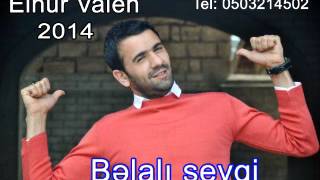 Elnur Valeh - Belalı sevgi 2014 FULL (Qız istemek 2)